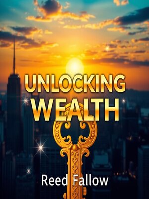 cover image of Unlocking the Secrets to Unstoppable Wealth